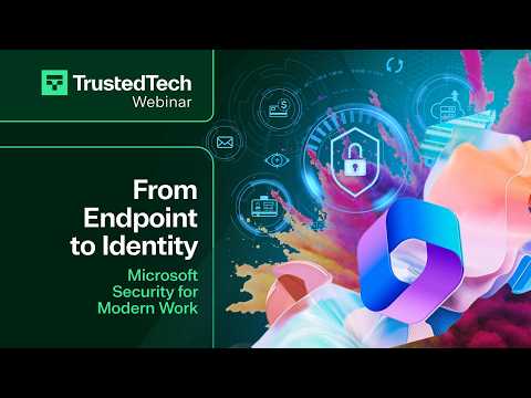 From Endpoint to Identity: Microsoft Security for Modern Work