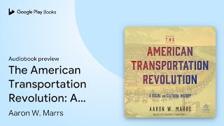 The American Transportation Revolution: A… by Aaron W. Marrs · Audiobook preview