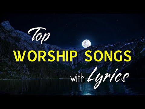 NON STOP christian praise and WORSHIP SONGS with LYRICS - Best Christian Songs 2021