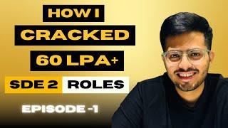 How I Cracked 60LPA+ SDE2 Roles | Episode 1 - The Reason | Interview Preparation
