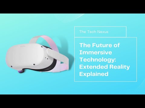 The Future of Immersive Technology: Extended Reality Explained