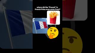 Why is French Fries called French Fries?