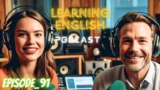 English Learning With Podcast Conversation Episode 91 | upper intermediate | Podcast English 
