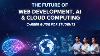 The Future of Web Development, AI, and Cloud Computing — Career Guide for Students