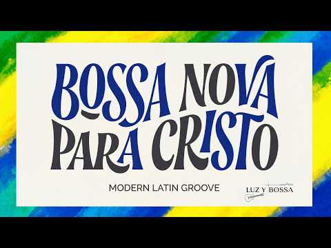 BOSSA NOVA CRISTIANA · Groove Latino para Orar, Descansar y Conectar con Dios