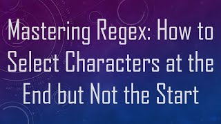 Mastering Regex: How to Select Characters at the End but Not the Start