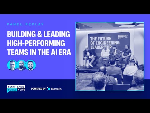 Building and Leading High Performing Teams in the AI Era | Tech Teams Today Live in SF