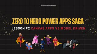 Zero to Hero - Power Apps Saga - Lesson 2 - Canvas Apps vs. Model Driven Apps