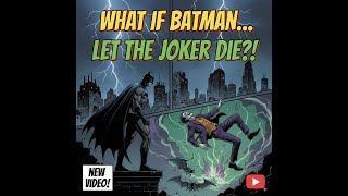 What if Batman let the Joker die? | ComicBloop