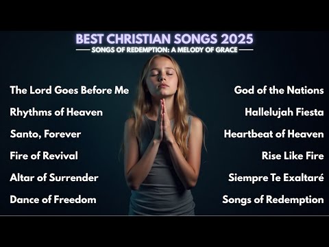 🎶 Best Christian Song 2025 | Songs of Redemption: A Melody of Grace 🎶