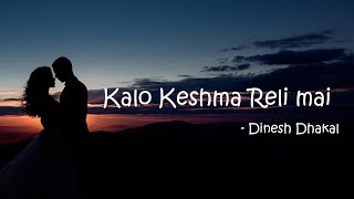 Kalo Keshma relimai (Lyrics) - Dinesh dhakal