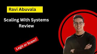 Scaling With Systems Review - Ravi Abuvala Scam?