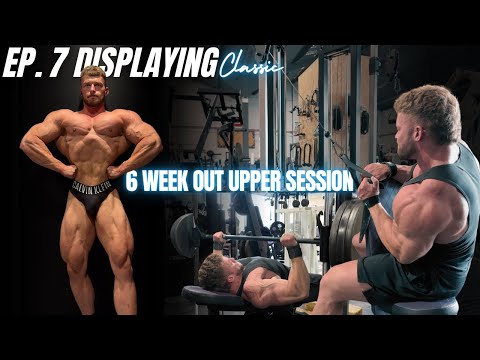 UPPER SESSION WALKTHROUGH AT 6.5 WEEKS OUT! EPISODE 7 / DISPLAYING CLASSIC.