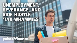 Unemployment, severance, and side hustle pay could be a tax 'triple whammy'