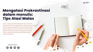 Mengatasi Prokrastinasi dalam Menulis: Tips Atasi Malas