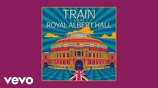 Train - Hey, Soul Sister / Come and Get Your Love (Live At Royal Albert Hall - Audio)