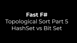 Fast F# Topological Sort Part 5 - HashSet vs BitSet