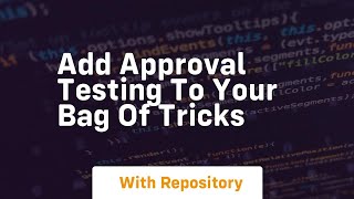 Add approval testing to your bag of tricks