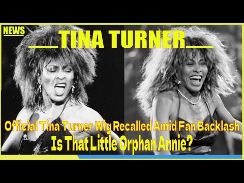 Official Tina Turner Wig Recalled Amid Fan Backlash: “Is That Little Orphan Annie?”