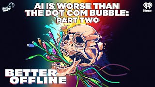 AI Is Worse Than The Dot Com Bubble: Part Two | Better Offline
