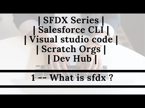 SFDX Series | Salesforce CLI | Visual studio code | Scratch Orgs | Dev Hub | Part1 -- What is sfdx ?