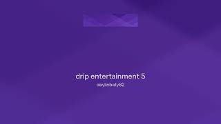 drip entertainment 5