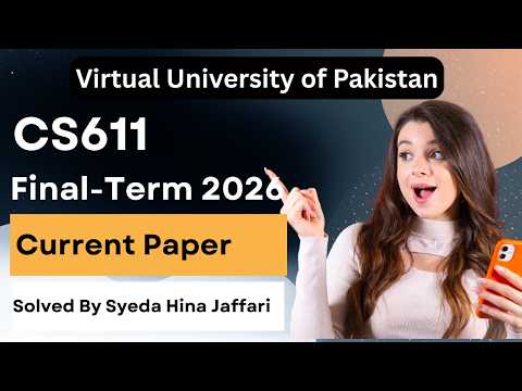 CS611 Finalterm Current Paper 2026 | Complete Guide for Virtual University Students