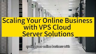 [Raksmart] Scaling Your Online Business with VPS Cloud Server Solutions