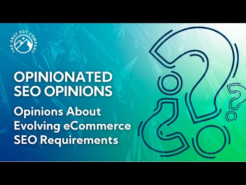 Opinions About Evolving eCommerce SEO Requirements