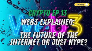 Web3 Explained: The Future of the Internet or Just Hype? | CRYPTO EP 13