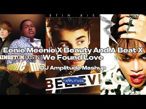 Eenie Meenie X Beauty And A Beat X We Found Love [Amplitude Mashup]