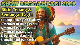 Slow Reggae Terbaik 2025 🌴 Lagu Pagi Bikin Hidup Tenang, Semangat Kerja & Bangkit Dari Keterpurukan