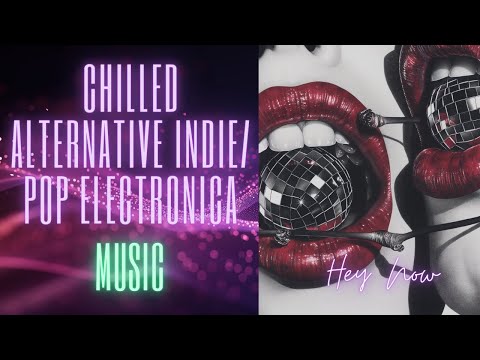 Hey Now (Alternative Indie/Pop Electronica)🎶
