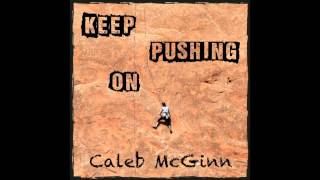 Keep Pushing On - Caleb McGinn