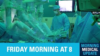 Morning Medical Update - Smaller Scars, Faster Recovery! How Robotic Surgery is Improving Outcomes