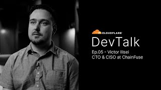 DevTalk Episode 05: Victor Illsei, CTO and CISO of ChainFuse