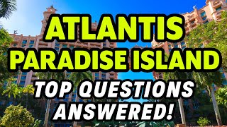 🌴🌴 ATLANTIS PARADISE ISLAND: Top Questions from Travelers ANSWERED
