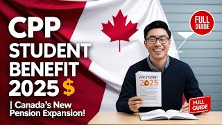 CPP Student Benefit 2025 | Complete Guide to Canada’s New Pension Expansion 🇨🇦💰
