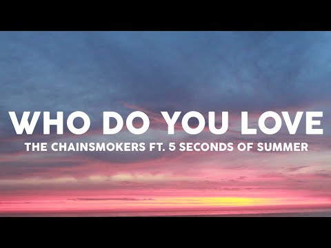The Chainsmokers - Who Do You Love ft. 5 Seconds of Summer (Lyrics)