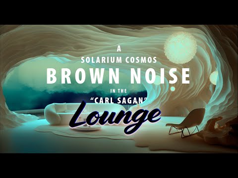 Carl Sagan Tribute Galaxy Lounge: Brown Noise for Meditation & Focus, A Solarium Cosmos Series
