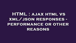 HTML : ajax html vs xml/json responses - performance or other reasons