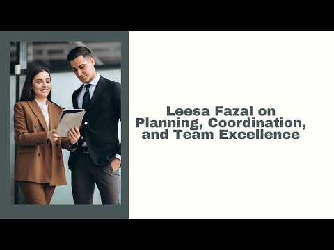 Leesa Fazal on Planning, Coordination, and Team Excellence