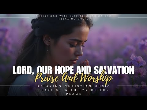 Healing Gospel Worship Songs 2024: Relaxing Christian Music Playlist With Lyrics for Peace