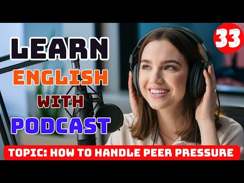 How to Handle Peer Pressure | Learn English With Podcast | English Podcast For Beginners Episode 33