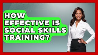 How Effective Is Social Skills Training? - Schizophrenia Support Network