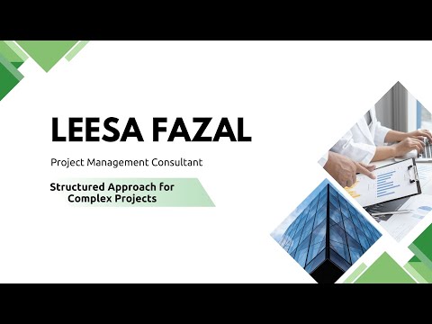 Leesa Fazal - Project Management Consultant, Structured Approach for Complex Projects