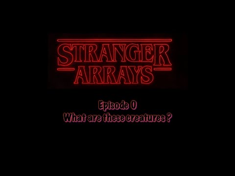 Stranger Arrays | Episode 0: What are these creatures?