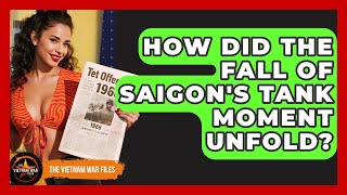How Did The Fall Of Saigon's Tank Moment Unfold? - The Vietnam War Files