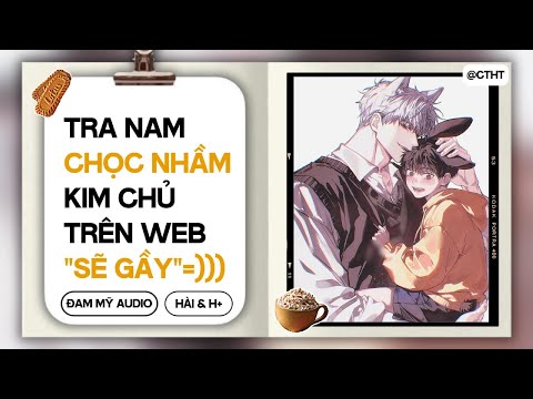 (BOYLOVE) TRA NAM Chọc Nhầm Kim Chủ Trên Web "SẼ GẦY" || ĐAM MỸ/BL AUDIO