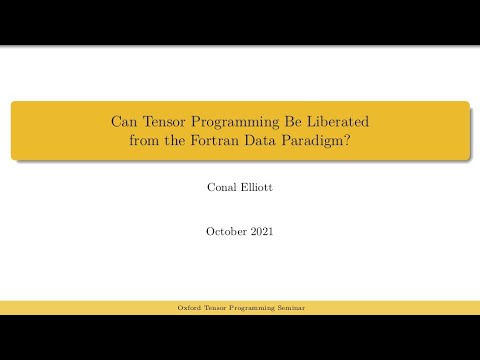 Conal Elliott: Can Tensor Programming Be Liberated from the Fortran Data Paradigm?
